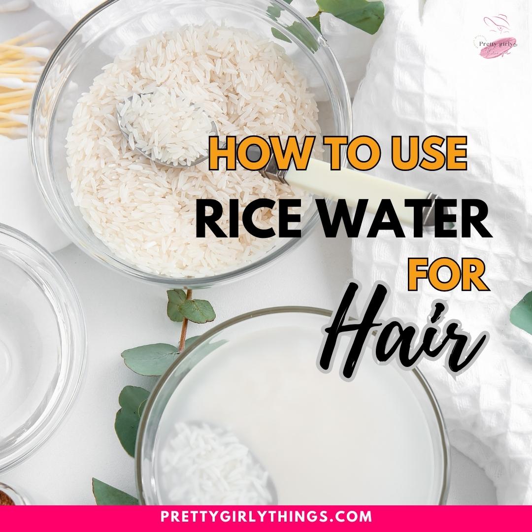 How To Use Rice Water For Hair - prettygirlythings.com